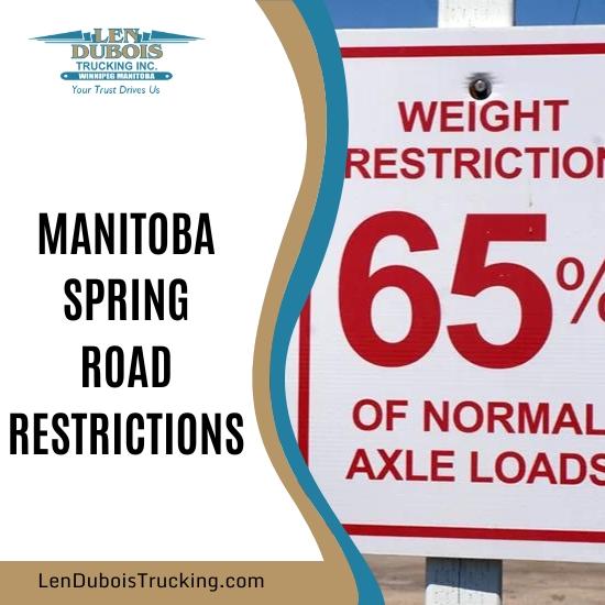 Poster of Manitoba Spring Road Restrictions featuring a 65% weight restriction sign and Len Dubois Trucking logo.